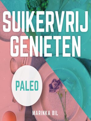 cover image of Suikervrij genieten in 21 dagen met Paleo